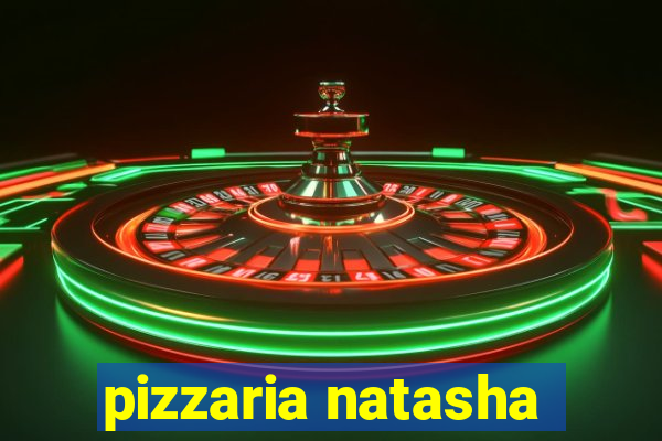 pizzaria natasha