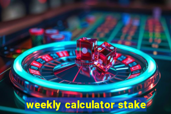 weekly calculator stake