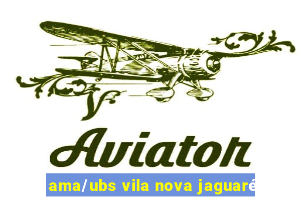 ama/ubs vila nova jaguaré