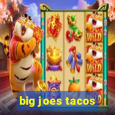 big joes tacos