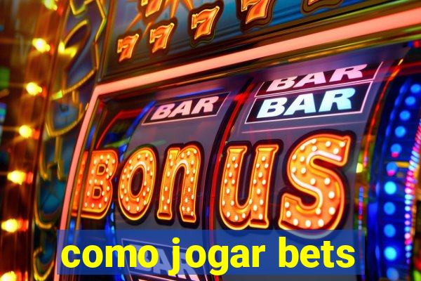 como jogar bets