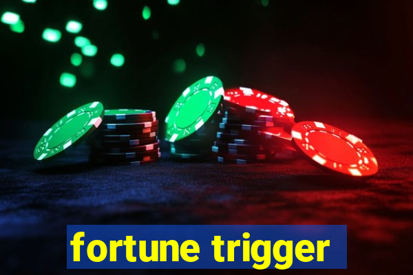 fortune trigger