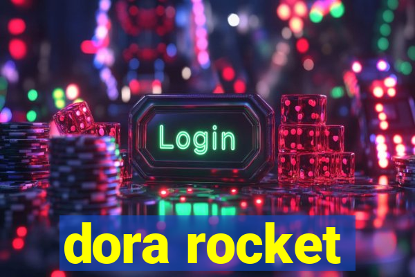 dora rocket