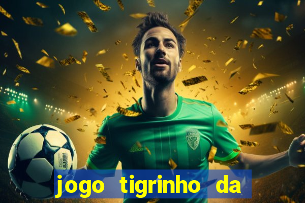 jogo tigrinho da dinheiro mesmo