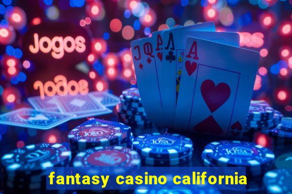 fantasy casino california