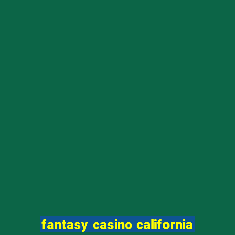 fantasy casino california