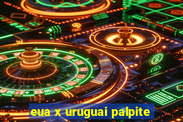 eua x uruguai palpite