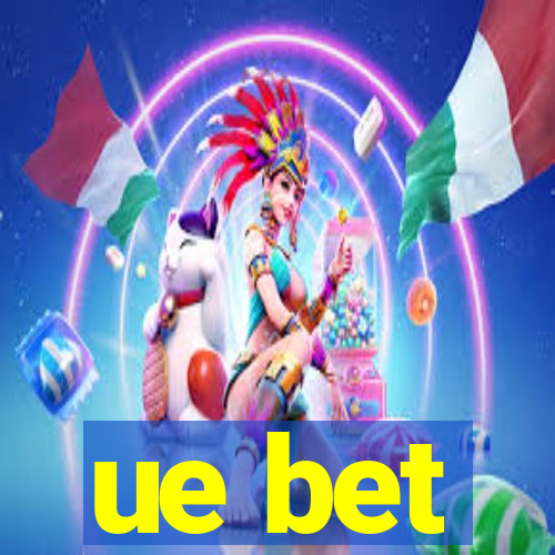 ue bet