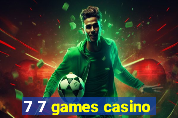 7 7 games casino