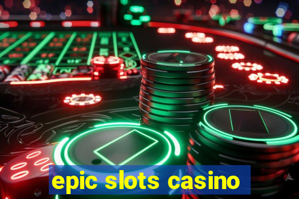 epic slots casino