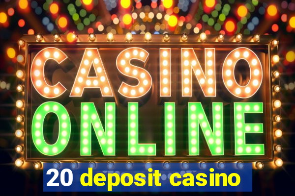 20 deposit casino