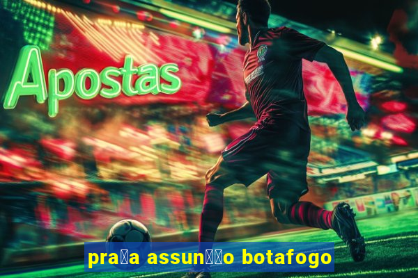 pra莽a assun莽茫o botafogo