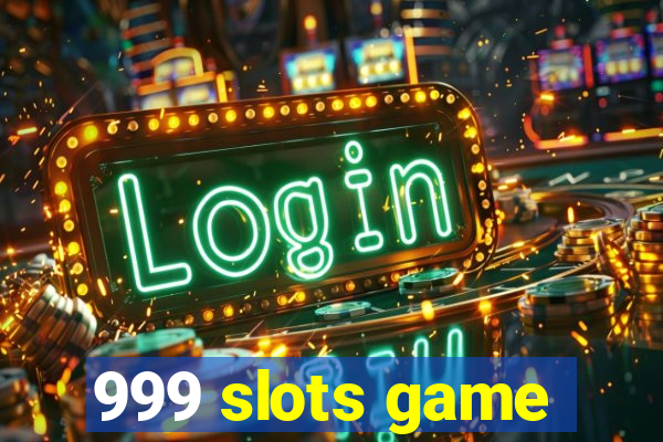 999 slots game