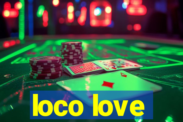 loco love