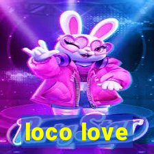 loco love