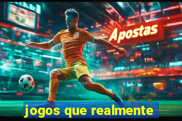 jogos que realmente