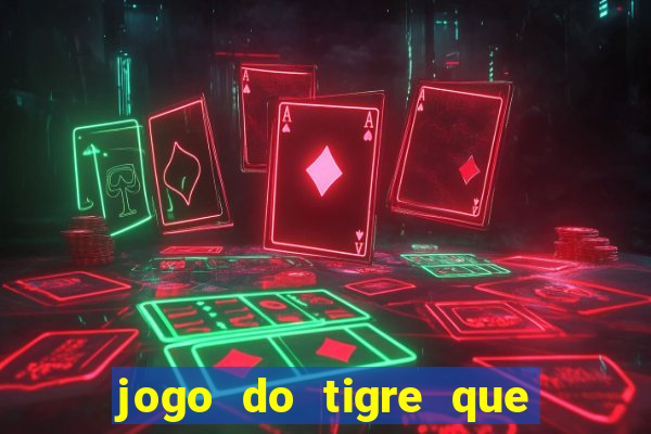 jogo do tigre que da 30 reais no cadastro