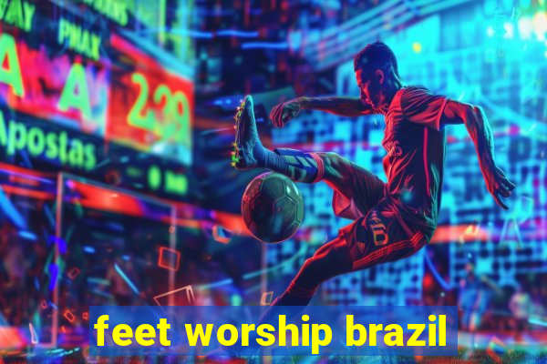 feet worship brazil