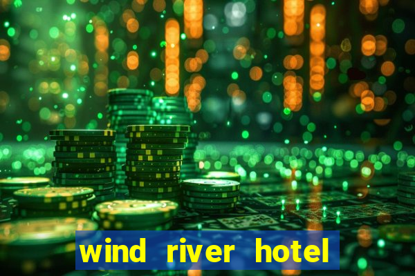 wind river hotel and casino