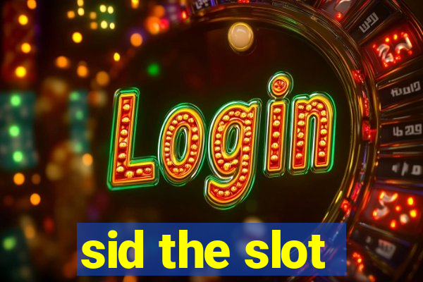 sid the slot