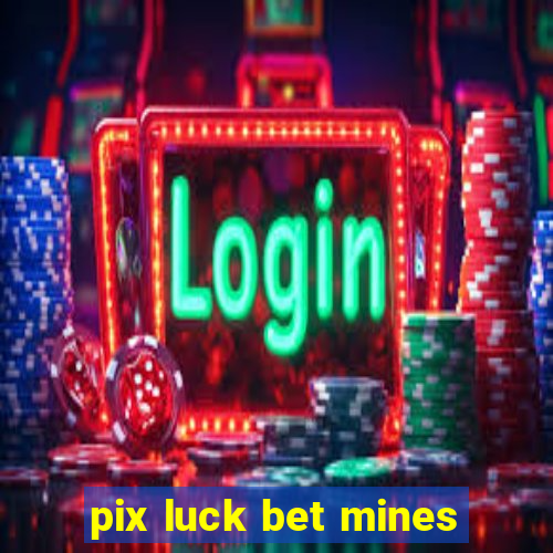 pix luck bet mines