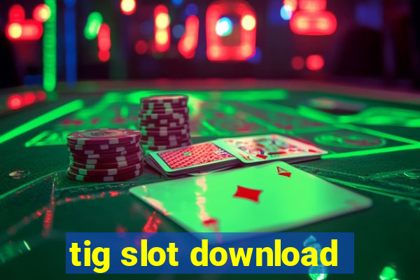 tig slot download