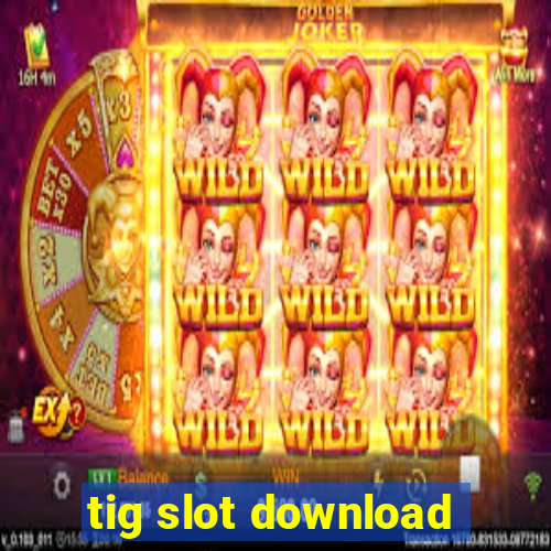 tig slot download