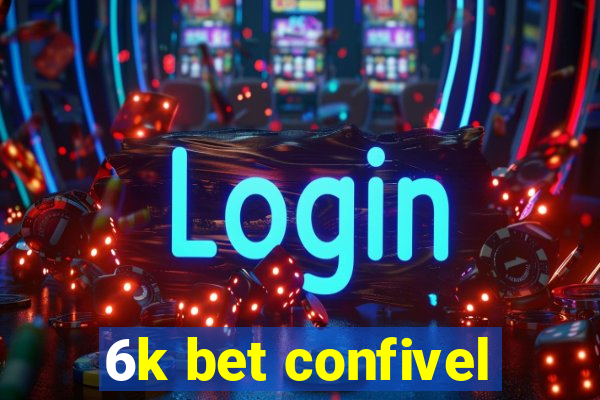 6k bet confivel