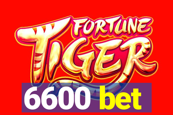 6600 bet