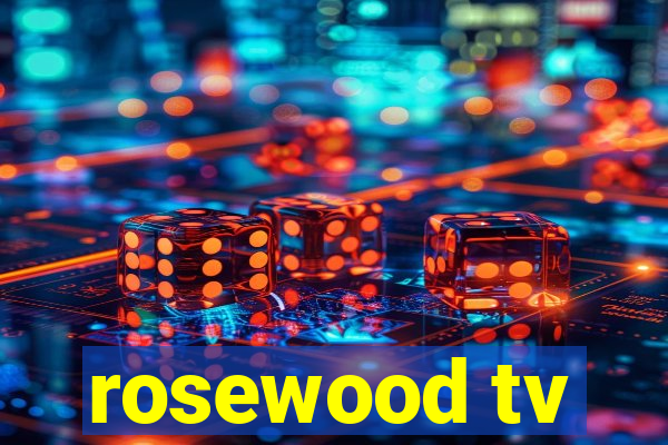 rosewood tv