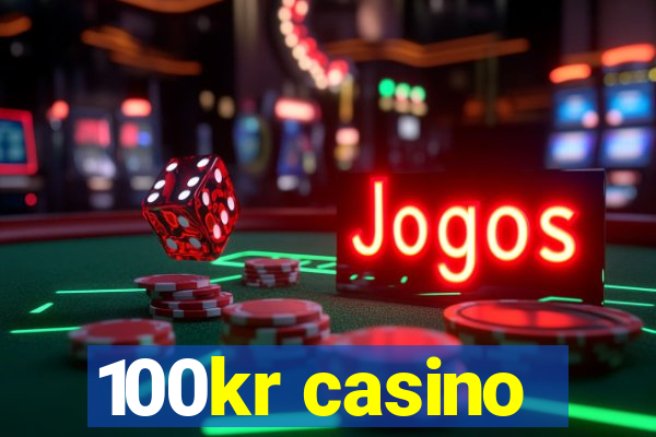 100kr casino