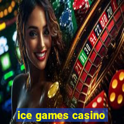 ice games casino