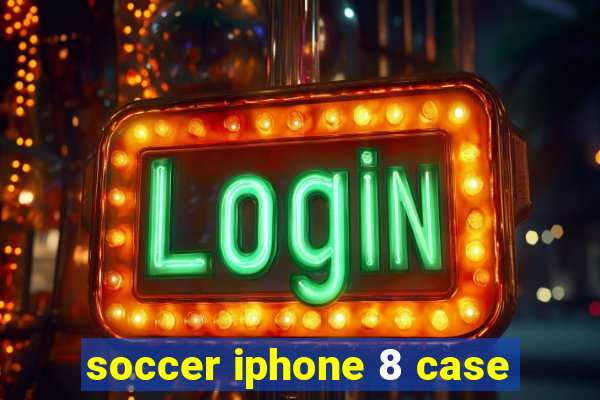 soccer iphone 8 case