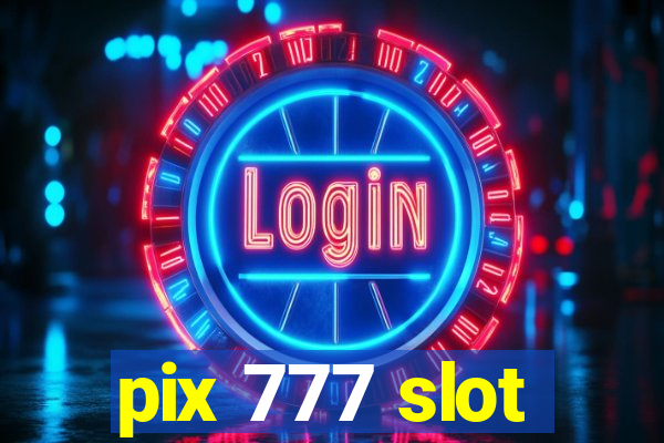 pix 777 slot