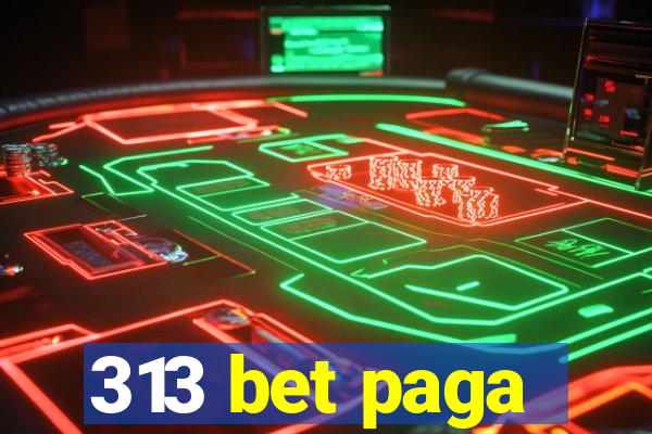 313 bet paga