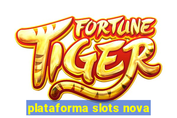 plataforma slots nova