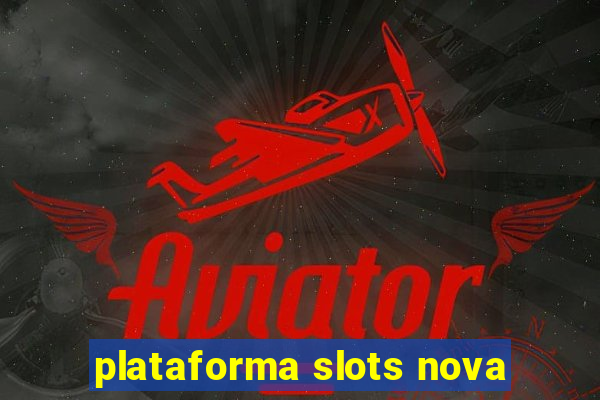 plataforma slots nova