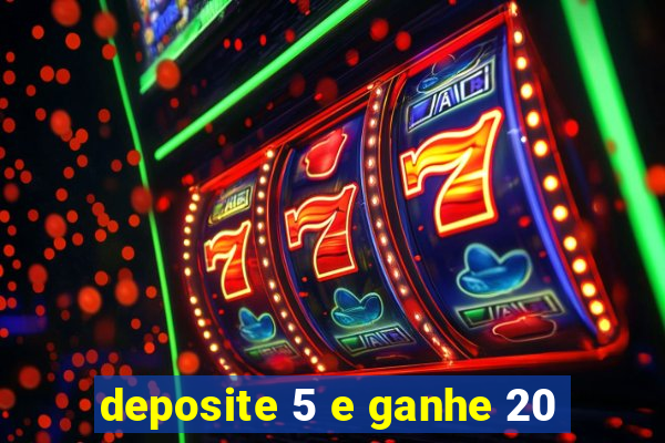 deposite 5 e ganhe 20