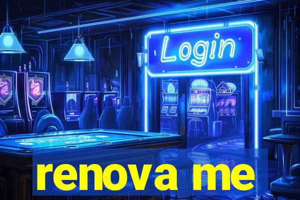 renova me