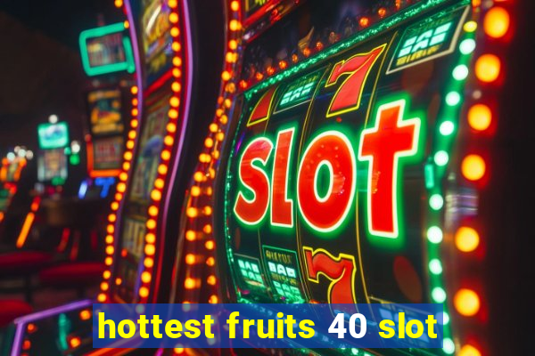 hottest fruits 40 slot