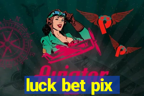 luck bet pix