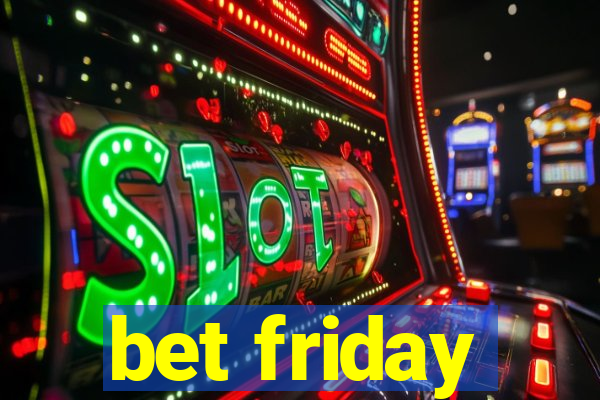 bet friday