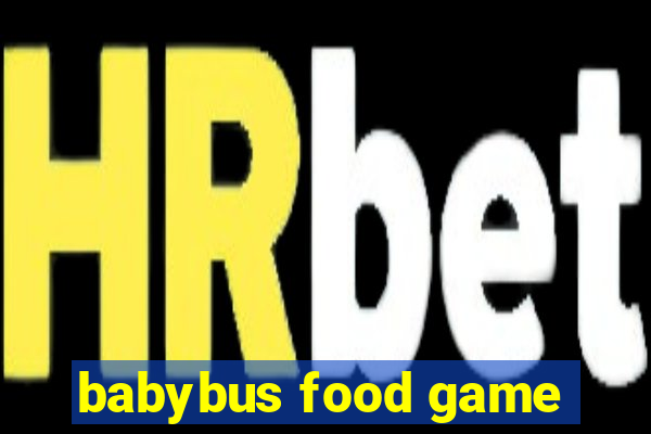 babybus food game