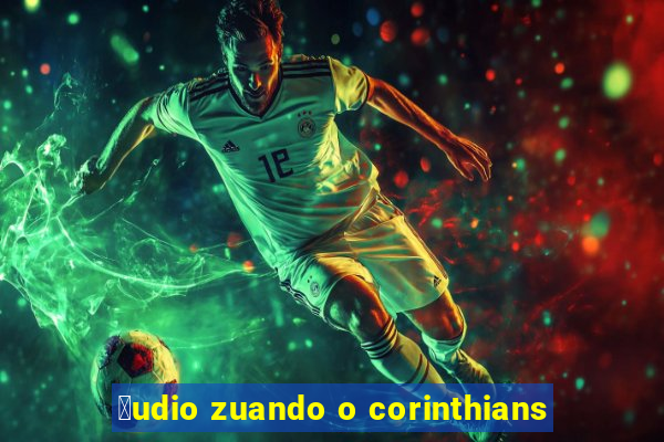 谩udio zuando o corinthians