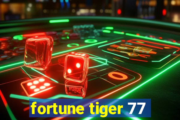 fortune tiger 77