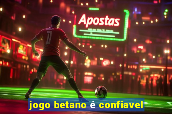 jogo betano é confiavel