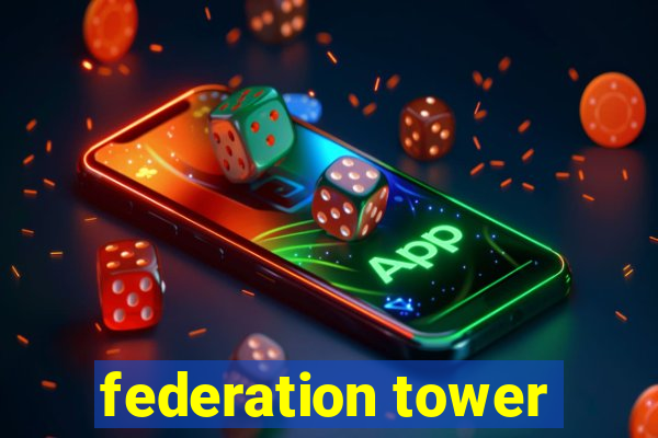 federation tower