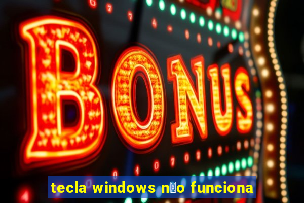 tecla windows n茫o funciona