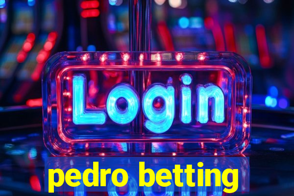 pedro betting