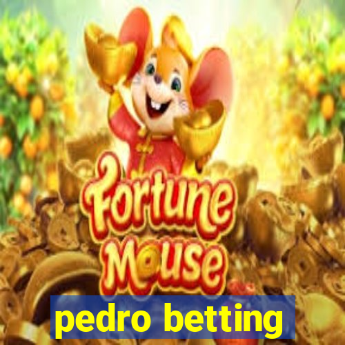 pedro betting